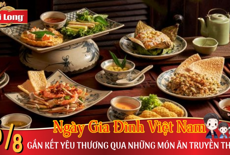 NGÀY GIA ĐÌNH VIỆT NAM 28/6 - GẮN KẾT YÊU THƯƠNG QUA NHỮNG MÓN ĂN TRUYỀN THỐNG